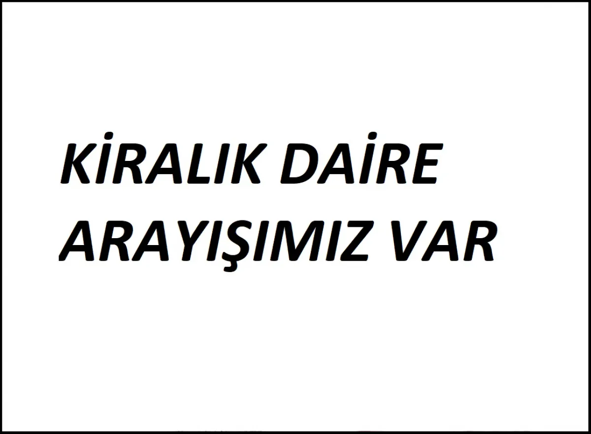 SİLİVRİ MERKEZDE 2+1 VEYA 1+1 KİRALIK DAİRE ARAYIŞIMIZ VAR